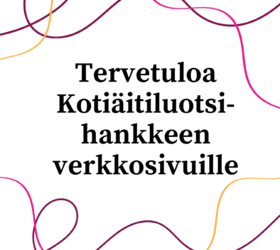 Tervetuloa Kotiäitiluotsi- hankkeen verkkosivuille