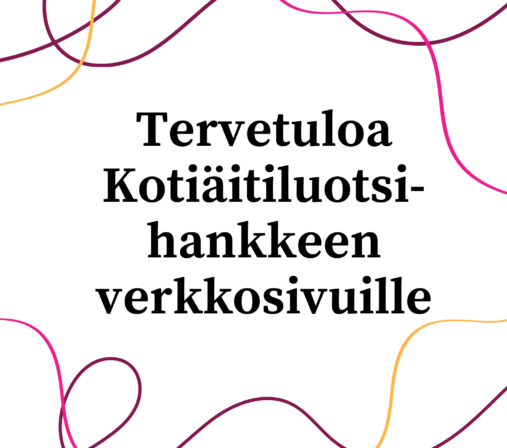 Tervetuloa Kotiäitiluotsi- hankkeen verkkosivuille